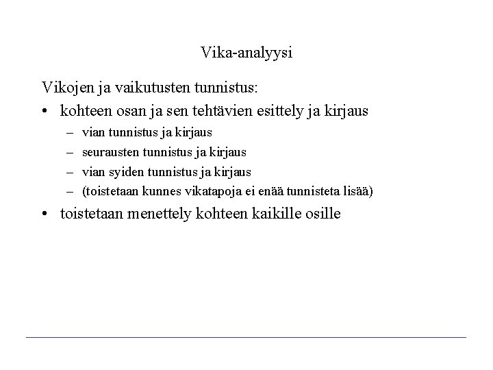 Vika-analyysi Vikojen ja vaikutusten tunnistus: • kohteen osan ja sen tehtävien esittely ja kirjaus Vika-analyysi Vikojen ja vaikutusten tunnistus: • kohteen osan ja sen tehtävien esittely ja kirjaus