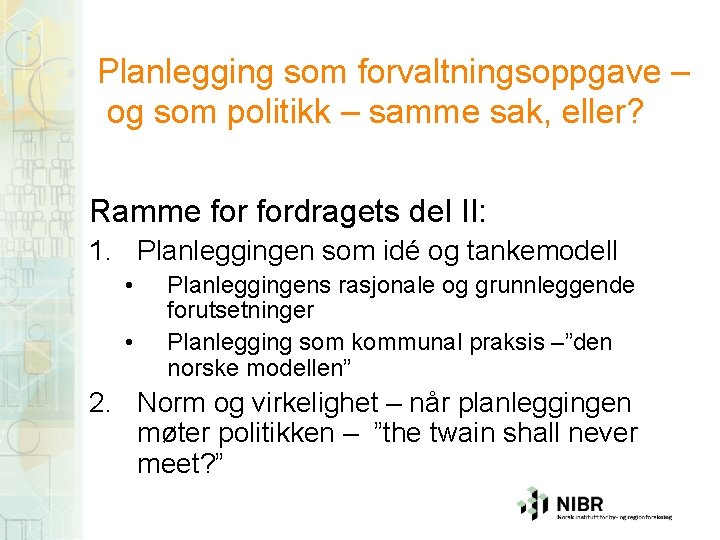 Planlegging som forvaltningsoppgave – og som politikk – samme sak, eller? Ramme fordragets del