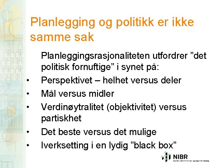 Planlegging og politikk er ikke samme sak • • • Planleggingsrasjonaliteten utfordrer ”det politisk