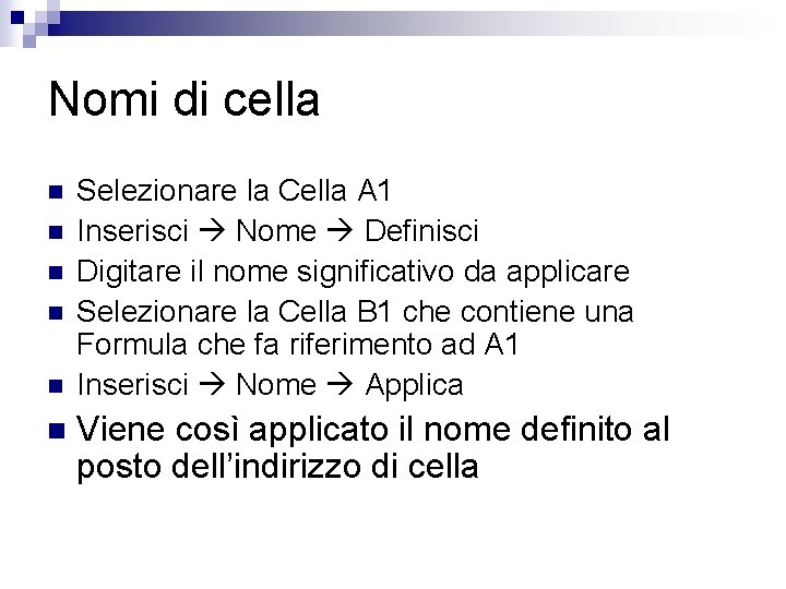 Nomi di cella n n n Selezionare la Cella A 1 Inserisci Nome Definisci