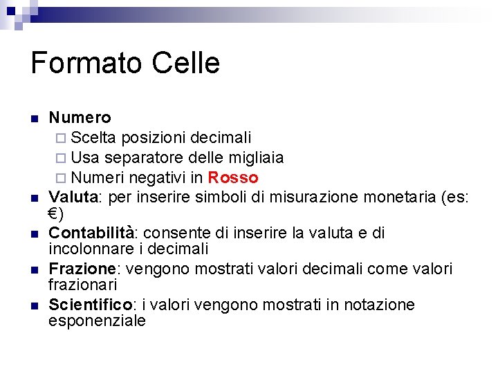 Formato Celle n n n Numero ¨ Scelta posizioni decimali ¨ Usa separatore delle