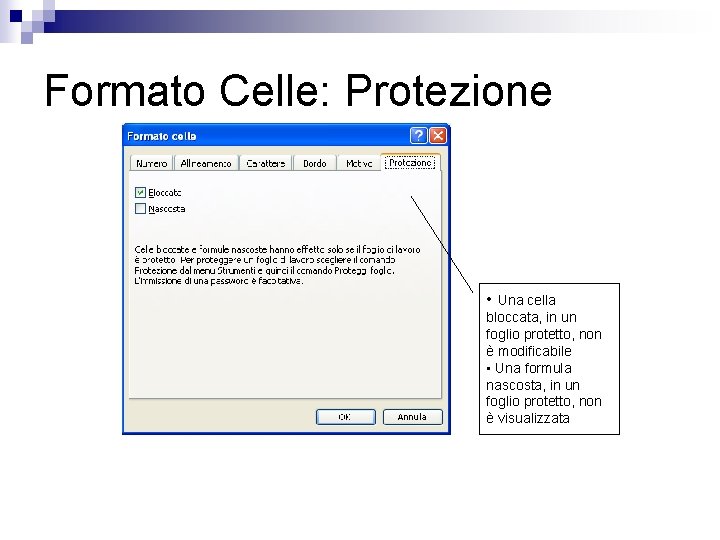 Formato Celle: Protezione • Una cella bloccata, in un foglio protetto, non è modificabile