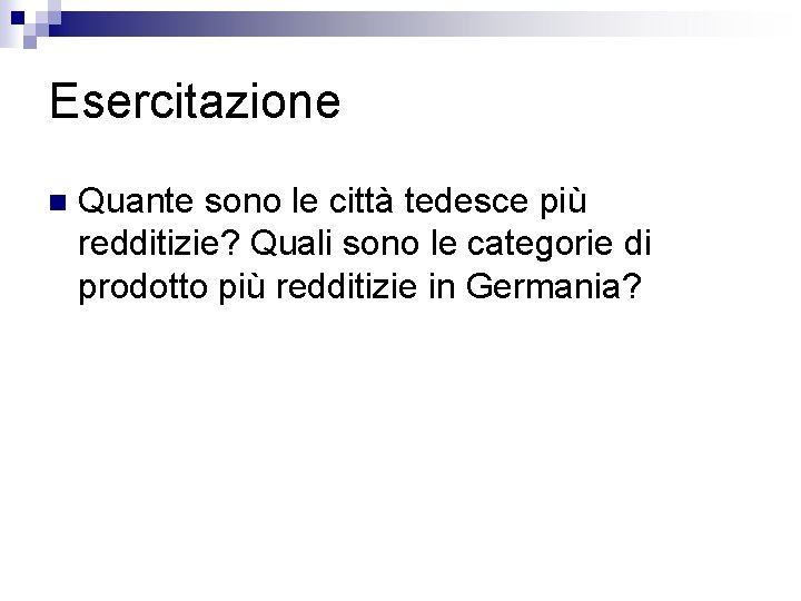 Esercitazione n Quante sono le città tedesce più redditizie? Quali sono le categorie di