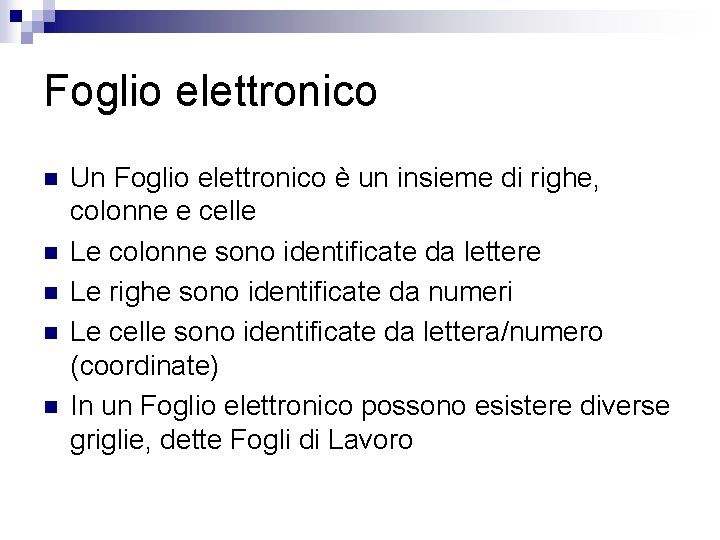 Foglio elettronico n n n Un Foglio elettronico è un insieme di righe, colonne