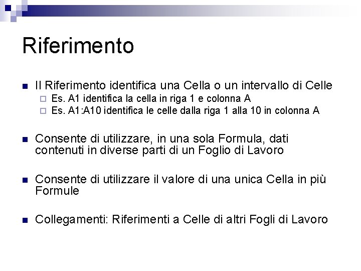 Riferimento n Il Riferimento identifica una Cella o un intervallo di Celle ¨ ¨