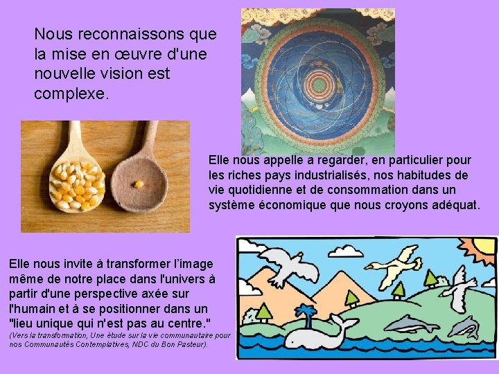 Nous reconnaissons que la mise en œuvre d'une nouvelle vision est complexe. Elle nous