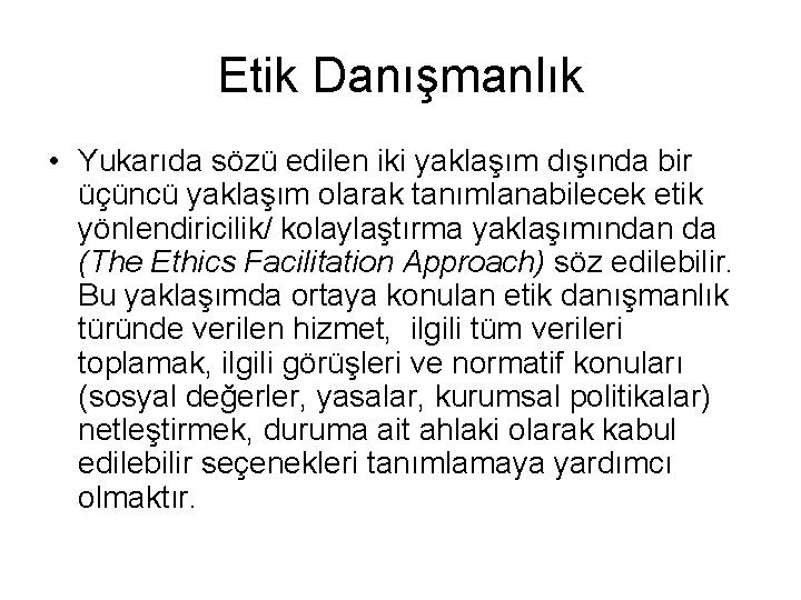 Etik Danışmanlık • Yukarıda sözü edilen iki yaklaşım dışında bir üçüncü yaklaşım olarak tanımlanabilecek