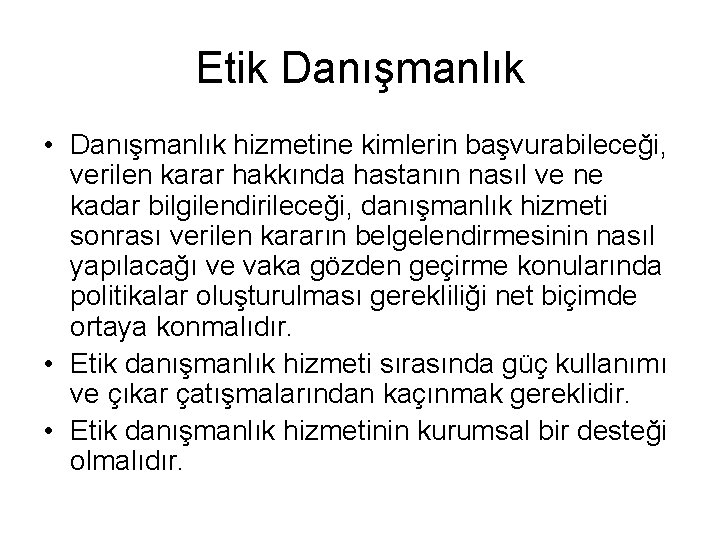 Etik Danışmanlık • Danışmanlık hizmetine kimlerin başvurabileceği, verilen karar hakkında hastanın nasıl ve ne