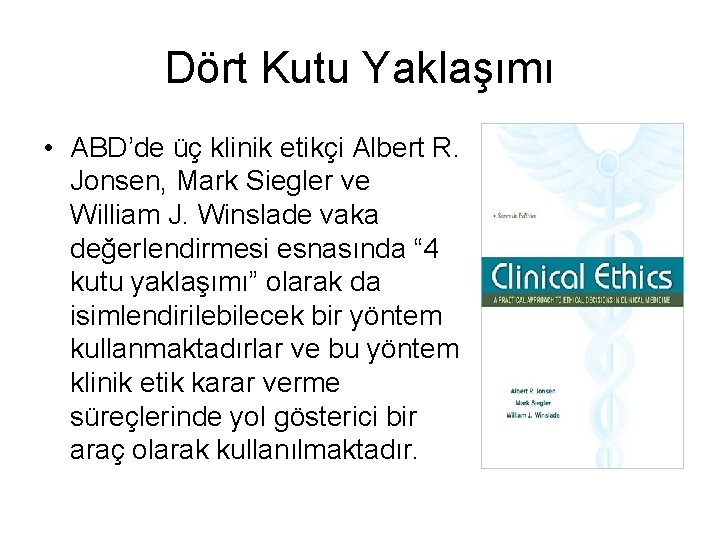 Dört Kutu Yaklaşımı • ABD’de üç klinik etikçi Albert R. Jonsen, Mark Siegler ve