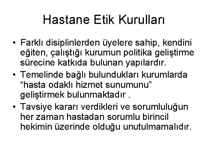 Hastane Etik Kurulları • Farklı disiplinlerden üyelere sahip, kendini eğiten, çalıştığı kurumun politika geliştirme