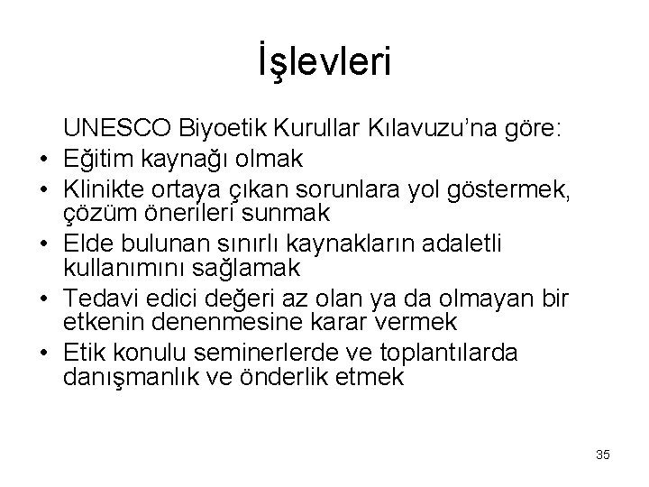 İşlevleri • • • UNESCO Biyoetik Kurullar Kılavuzu’na göre: Eğitim kaynağı olmak Klinikte ortaya