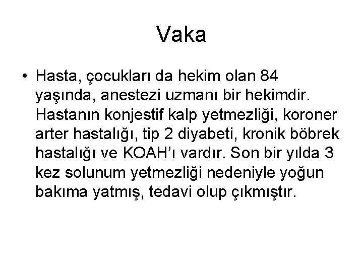 Vaka • Hasta, çocukları da hekim olan 84 yaşında, anestezi uzmanı bir hekimdir. Hastanın