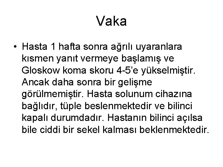 Vaka • Hasta 1 hafta sonra ağrılı uyaranlara kısmen yanıt vermeye başlamış ve Gloskow