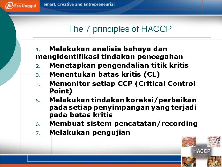 The 7 principles of HACCP Melakukan analisis bahaya dan mengidentifikasi tindakan pencegahan 2. Menetapkan