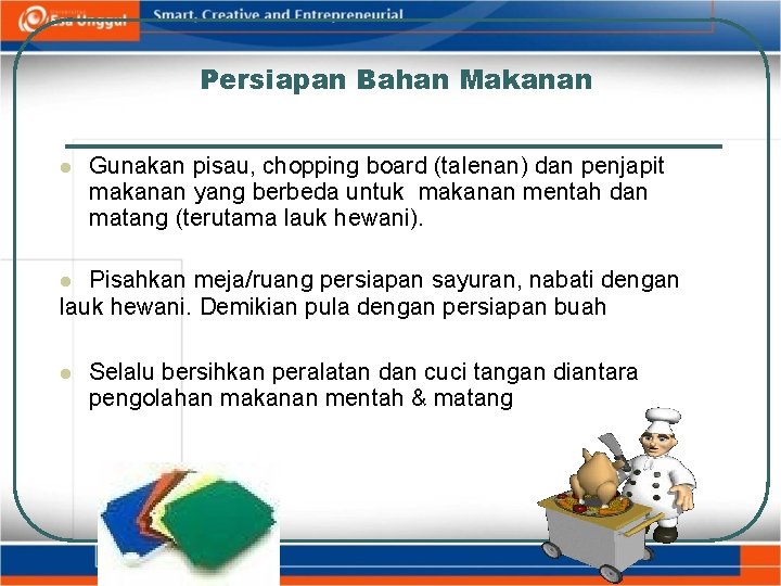 Persiapan Bahan Makanan Gunakan pisau, chopping board (talenan) dan penjapit makanan yang berbeda untuk