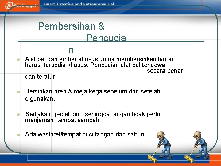 Pembersihan & Pencucia n Alat pel dan ember khusus untuk membersihkan lantai harus tersedia