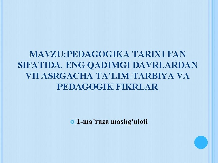 MAVZU: PEDAGOGIKA TARIXI FAN SIFATIDA. ENG QADIMGI DAVRLARDAN VII ASRGACHA TA’LIM-TARBIYA VA PEDAGOGIK FIKRLAR