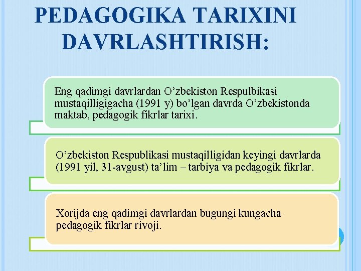 PEDAGOGIKA TARIXINI DAVRLASHTIRISH: Eng qadimgi davrlardan O’zbekiston Respulbikasi mustaqilligigacha (1991 y) bo’lgan davrda O’zbekistonda