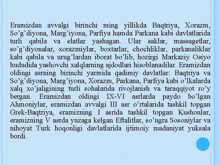 Eramizdan avvalgi birinchi ming yillikda Baqtriya, Xorazm, So’g’diyona, Marg’iyona, Parfiya hamda Parkana kabi davlatlarida