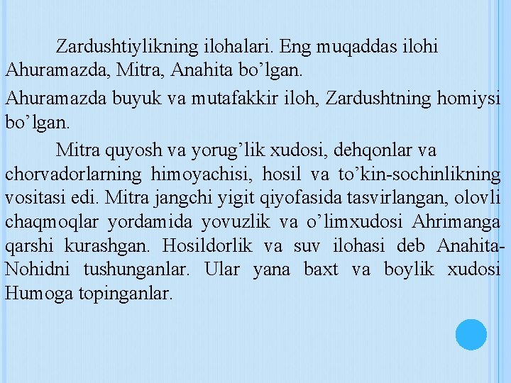 Zardushtiylikning ilohalari. Eng muqaddas ilohi Ahuramazda, Mitra, Anahita bo’lgan. Ahuramazda buyuk va mutafakkir iloh,