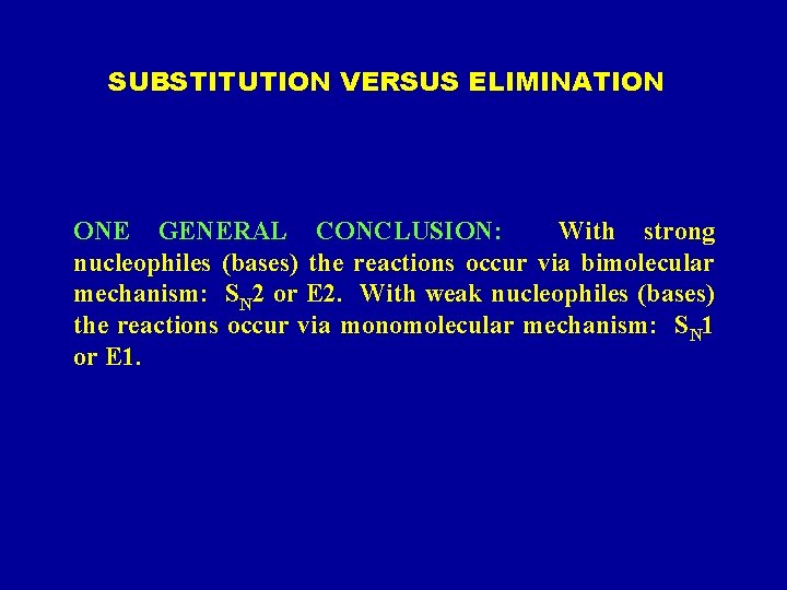 SUBSTITUTION VERSUS ELIMINATION ONE GENERAL CONCLUSION: With strong nucleophiles (bases) the reactions occur via