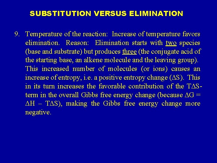 SUBSTITUTION VERSUS ELIMINATION 9. Temperature of the reaction: Increase of temperature favors elimination. Reason: