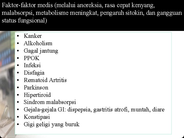 Faktor-faktor medis (melalui anoreksia, rasa cepat kenyang, malabsorpsi, metabolisme meningkat, pengaruh sitokin, dan gangguan