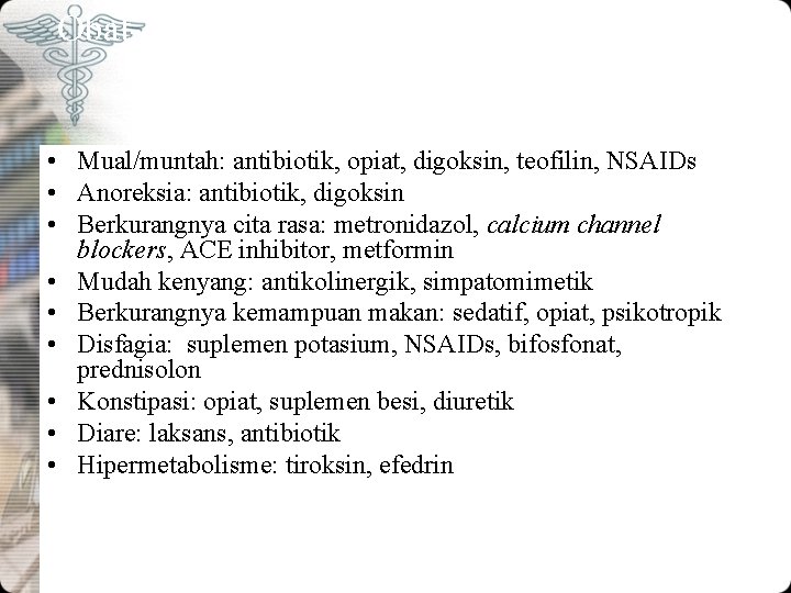 Obat-obatan • Mual/muntah: antibiotik, opiat, digoksin, teofilin, NSAIDs • Anoreksia: antibiotik, digoksin • Berkurangnya