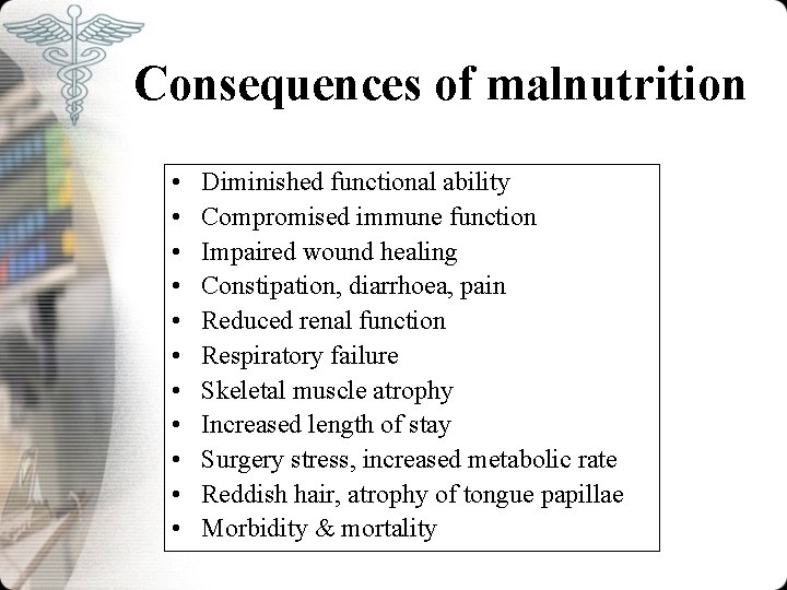 Consequences of malnutrition • • • Diminished functional ability Compromised immune function Impaired wound