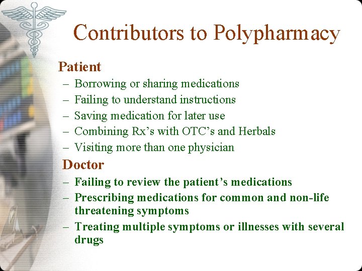 Contributors to Polypharmacy Patient – – – Borrowing or sharing medications Failing to understand