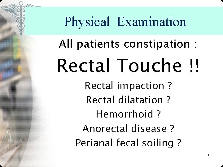 Physical Examination All patients constipation : Rectal Touche !! Rectal impaction ? Rectal dilatation