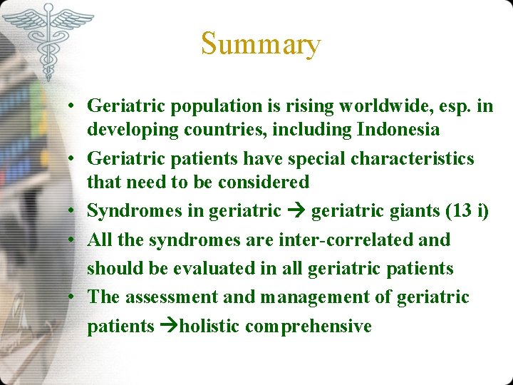 Summary • Geriatric population is rising worldwide, esp. in developing countries, including Indonesia •