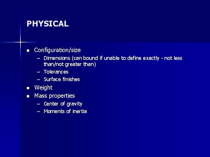 PHYSICAL n Configuration/size – Dimensions (can bound if unable to define exactly - not