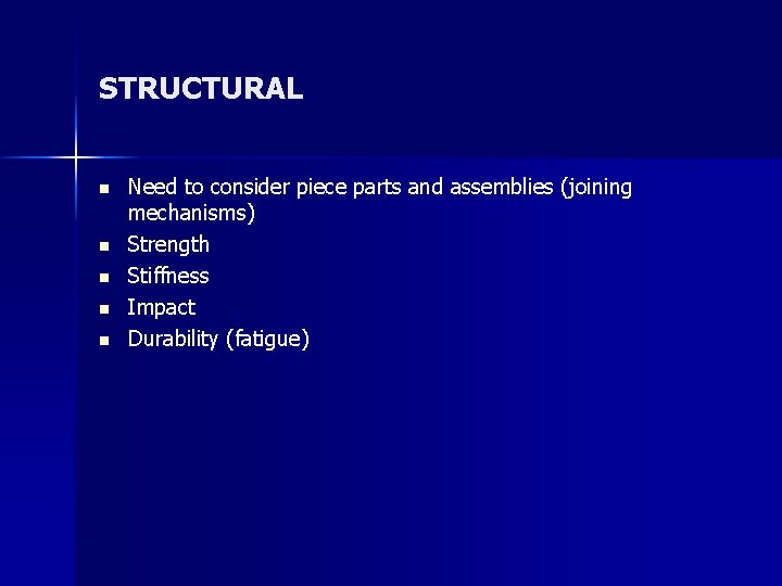 STRUCTURAL n n n Need to consider piece parts and assemblies (joining mechanisms) Strength