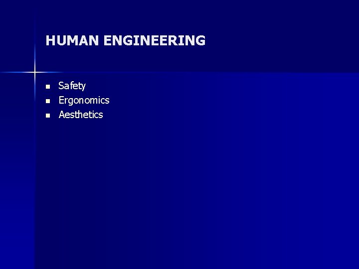 HUMAN ENGINEERING n n n Safety Ergonomics Aesthetics 
