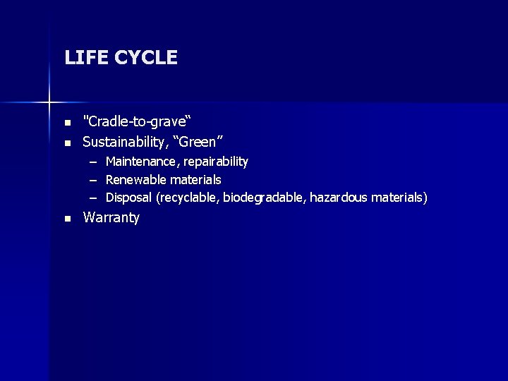 LIFE CYCLE n n "Cradle-to-grave“ Sustainability, “Green” – Maintenance, repairability – Renewable materials –