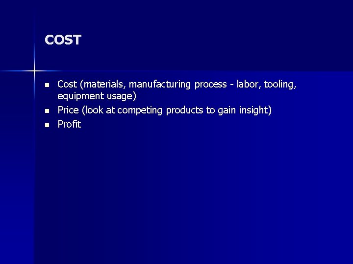 COST n n n Cost (materials, manufacturing process - labor, tooling, equipment usage) Price