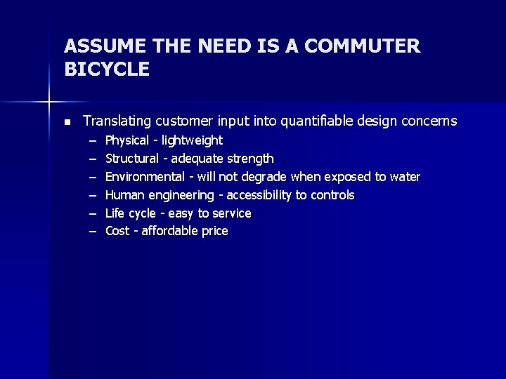 ASSUME THE NEED IS A COMMUTER BICYCLE n Translating customer input into quantifiable design