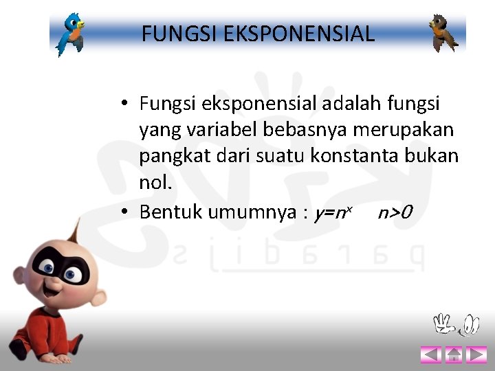 FUNGSI EKSPONENSIAL • Fungsi eksponensial adalah fungsi yang variabel bebasnya merupakan pangkat dari suatu