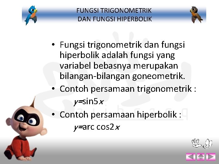 FUNGSI TRIGONOMETRIK DAN FUNGSI HIPERBOLIK • Fungsi trigonometrik dan fungsi hiperbolik adalah fungsi yang