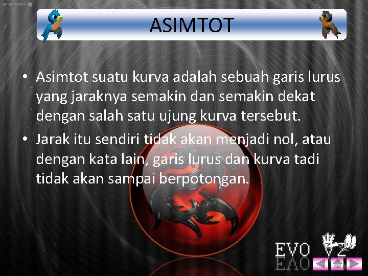 ASIMTOT • Asimtot suatu kurva adalah sebuah garis lurus yang jaraknya semakin dan semakin