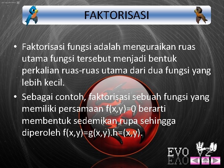 FAKTORISASI • Faktorisasi fungsi adalah menguraikan ruas utama fungsi tersebut menjadi bentuk perkalian ruas-ruas