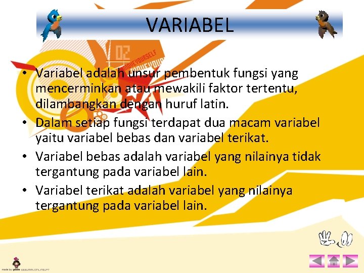 VARIABEL • Variabel adalah unsur pembentuk fungsi yang mencerminkan atau mewakili faktor tertentu, dilambangkan