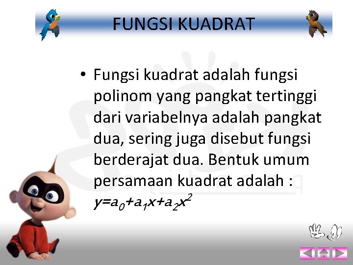 FUNGSI KUADRAT • Fungsi kuadrat adalah fungsi polinom yang pangkat tertinggi dari variabelnya adalah
