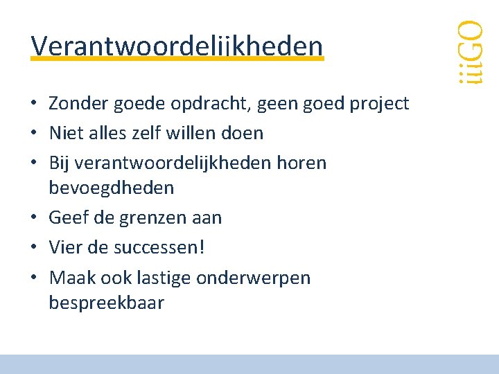  • Zonder goede opdracht, geen goed project • Niet alles zelf willen doen