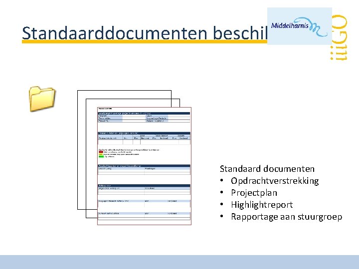 iii. GO Standaarddocumenten beschikbaar Standaard documenten • Opdrachtverstrekking • Projectplan • Highlightreport • Rapportage