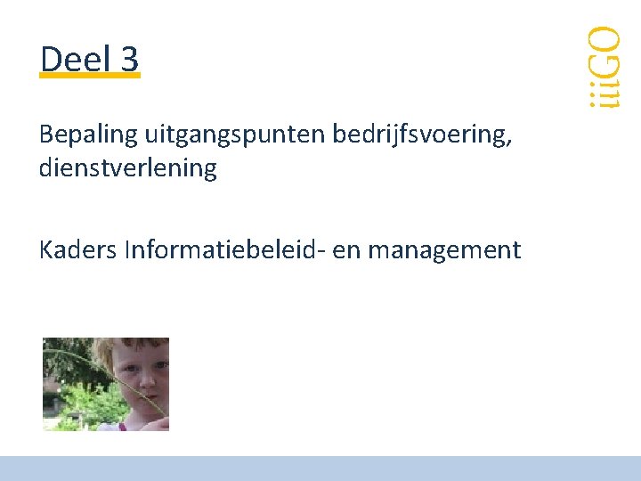 Bepaling uitgangspunten bedrijfsvoering, dienstverlening Kaders Informatiebeleid- en management iii. GO Deel 3 