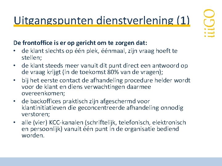 De frontoffice is er op gericht om te zorgen dat: • de klant slechts