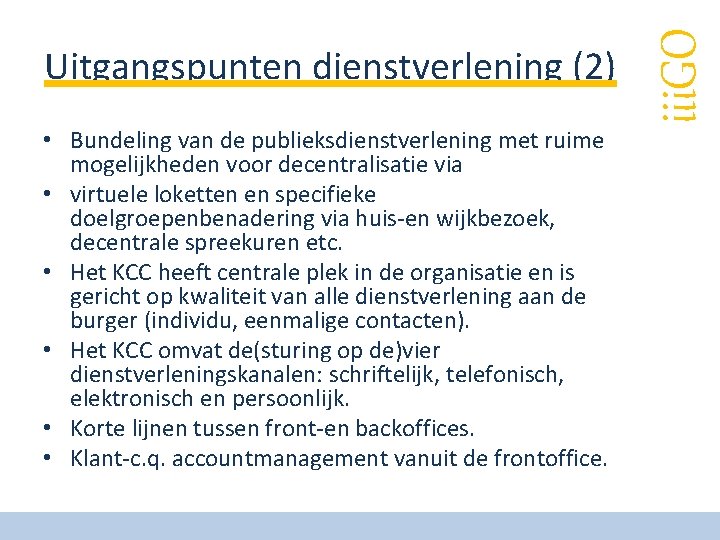  • Bundeling van de publieksdienstverlening met ruime mogelijkheden voor decentralisatie via • virtuele