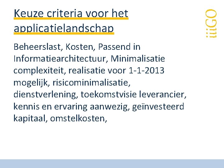 Beheerslast, Kosten, Passend in Informatiearchitectuur, Minimalisatie complexiteit, realisatie voor 1 -1 -2013 mogelijk, risicominimalisatie,